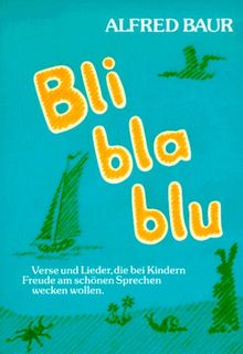 Bli - bla - blu: Reime, Verse und Lieder, die bei Kindern Freude am schönen Sprechen wecken wollen