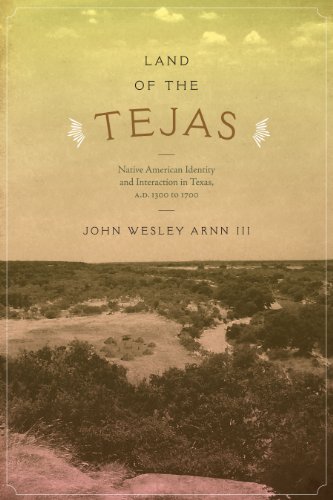 Land of the Tejas: Native American Identity and Interaction in Texas, A.D. 1300 to 1700 (Clifton and Shirley Caldwell Texas Heritage, Band 17)