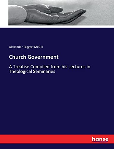 Church Government: A Treatise Compiled from his Lectures in Theological Seminaries