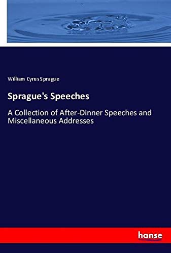 Sprague's Speeches: A Collection of After-Dinner Speeches and Miscellaneous Addresses
