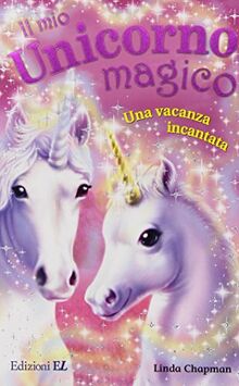 Una vacanza incantata. Il mio unicorno magico