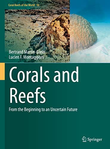 Corals and Reefs: From the Beginning to an Uncertain Future (Coral Reefs of the World, 16, Band 16)