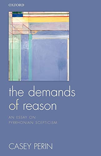 The Demands of Reason: An Essay On Pyrrhonian Scepticism