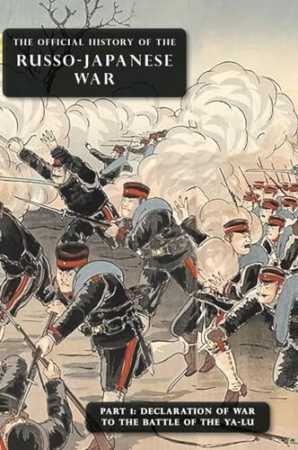 Committee of Imperial Defence The Official History Of The Russo-Japanese War, Part 1, Declaration Of War To The Battle Of The Ya-Lu