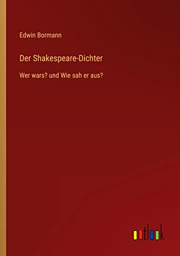 Der Shakespeare-Dichter: Wer wars? und Wie sah er aus?