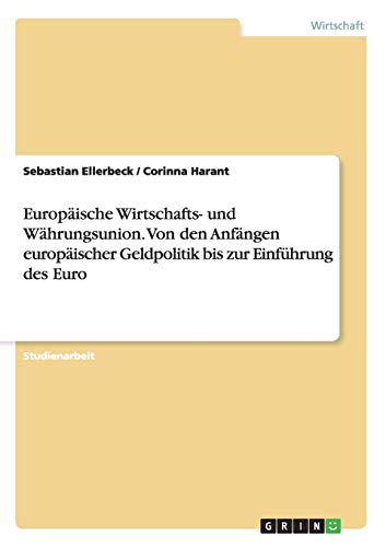 Europäische Wirtschafts- und Währungsunion. Von den Anfängen europäischer Geldpolitik bis zur Einführung des Euro