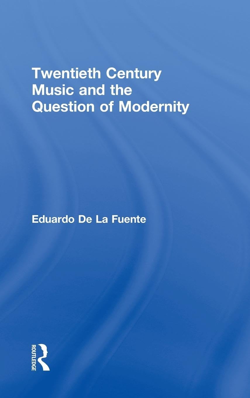 Twentieth Century Music and the Question of Modernity (Routledge Advances in Sociology, 54, Band 54)