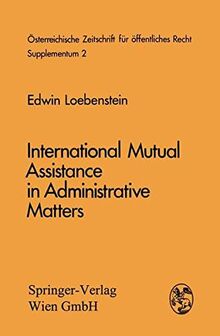 International Mutual Assistance in Administrative Matters (Österreichische Zeitschrift für öffentliches Recht und Völkerrecht - Supplementa)