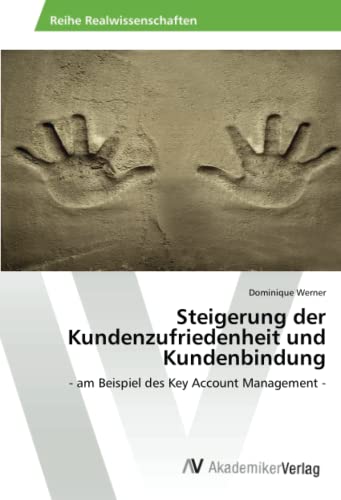 Steigerung der Kundenzufriedenheit und Kundenbindung: - am Beispiel des Key Account Management -