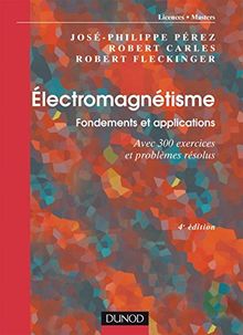 Electromagnétisme : fondements et applications : avec 300 exercices et problèmes résolus