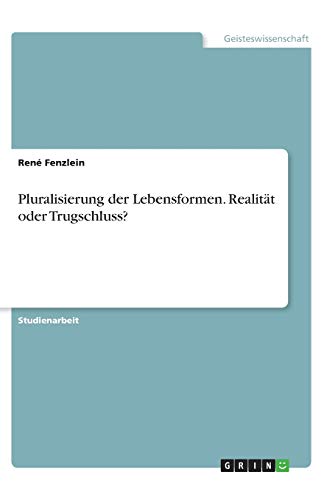 Pluralisierung der Lebensformen. Realität oder Trugschluss?