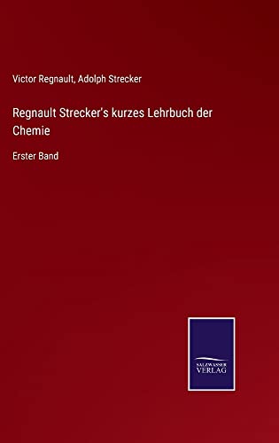 Regnault Strecker's kurzes Lehrbuch der Chemie: Erster Band