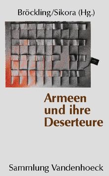 Armeen und ihre Deserteure. Vernachlässigte Kapitel einer Militärgeschichte der Neuzeit (Sammlung Vandenhoeck)