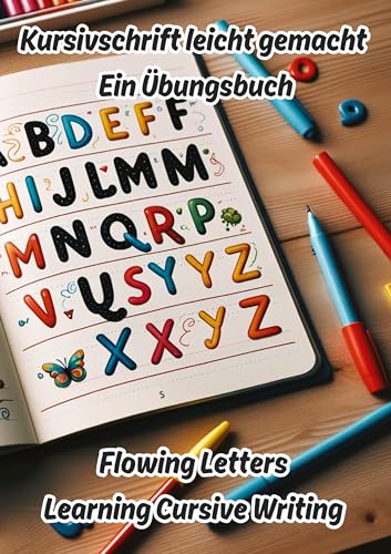 Kursivschrift leicht gemacht: Ein Übungsbuch: Flowing Letters: Learning Cursive Writing