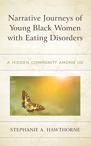 Narrative Journeys of Young Black Women with Eating Disorders: A Hidden Community among Us (Lexington Studies in Health Communication)