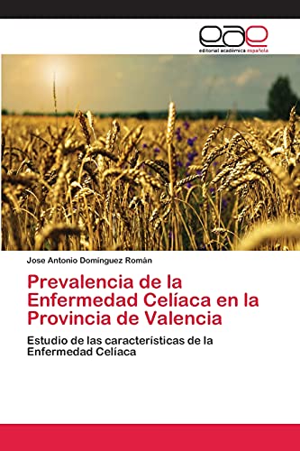 Prevalencia de la Enfermedad Celíaca en la Provincia de Valencia: Estudio de las características de la Enfermedad Celíaca