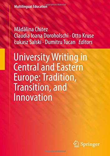 University Writing in Central and Eastern Europe: Tradition, Transition, and Innovation (Multilingual Education, Band 29)