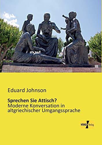 Sprechen Sie Attisch?: Moderne Konversation in altgriechischer Umgangssprache