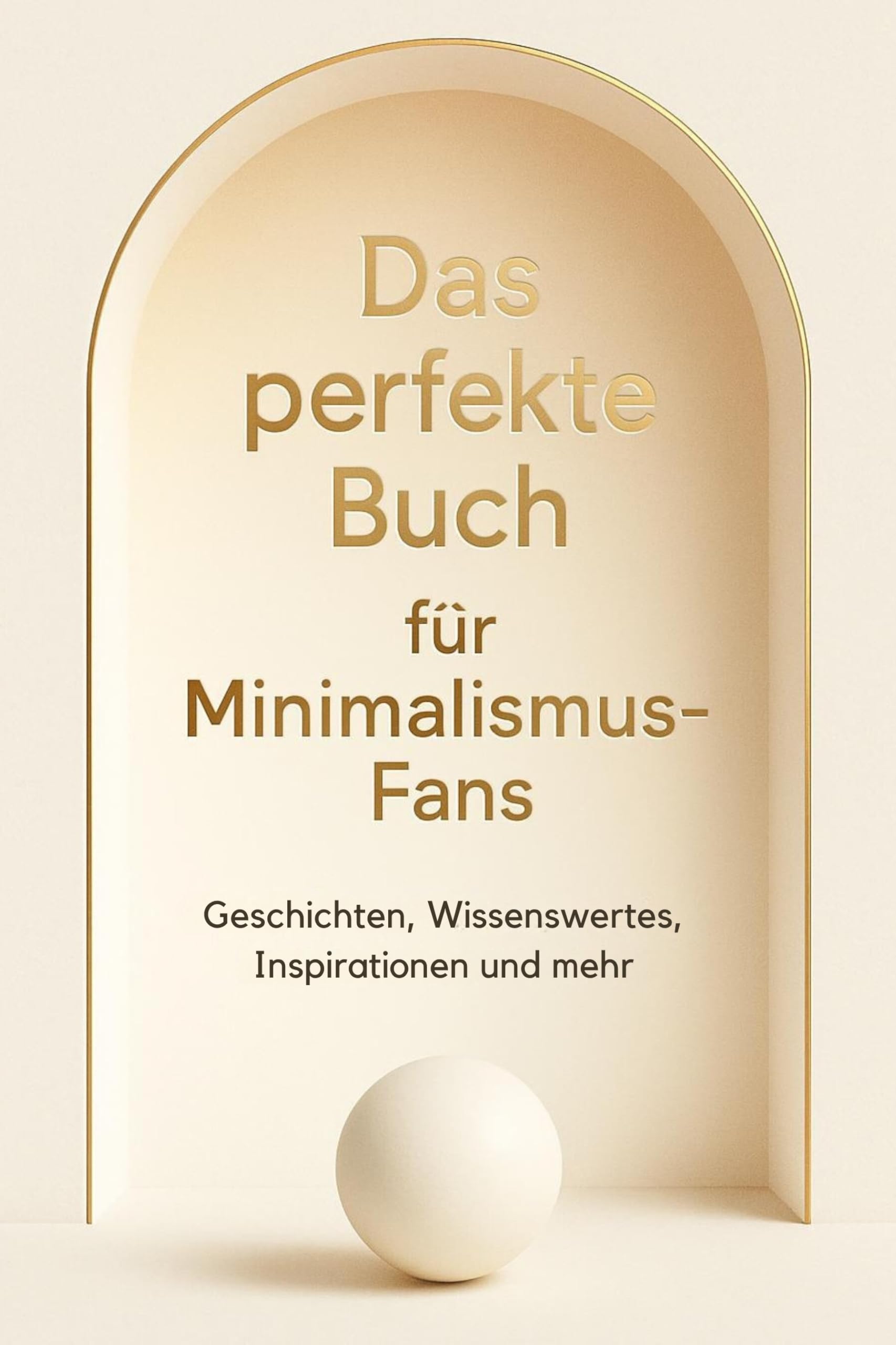 Das perfekte Buch für Minimalismus-Fans: Geschichten, Wissenswertes, Inspirationen und mehr