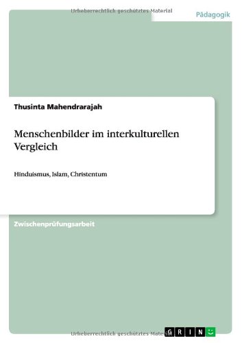 Menschenbilder im interkulturellen Vergleich: Hinduismus, Islam, Christentum