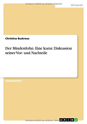 Der Mindestlohn. Eine kurze Diskussion seiner Vor- und Nachteile