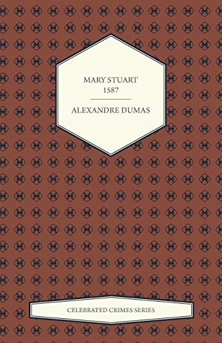 Mary Stuart - 1587 (Celebrated Crimes Series)