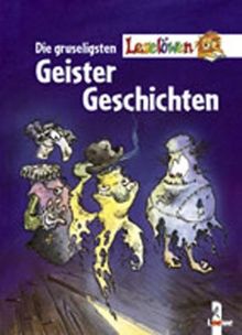 Die gruseligsten Leselöwen- Geistergeschichten. Sammelband. ( Ab 8 J.)