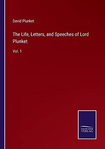 The Life, Letters, and Speeches of Lord Plunket: Vol. 1