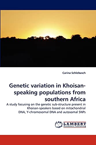Genetic variation in Khoisan-speaking populations from southern Africa: A study focusing on the genetic sub-structure present in Khoisan-speakers ... DNA, Y-chromosomal DNA and autosomal SNPs
