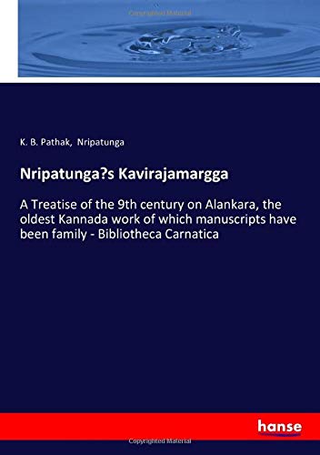 Nripatunga’s Kavirajamargga: A Treatise of the 9th century on Alankara, the oldest Kannada work of which manuscripts have been family - Bibliotheca Carnatica