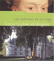 Les châteaux de la Loire : la vallée des reines. Vol. 2. Entre Loches et Angers