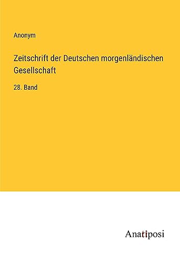 Zeitschrift der Deutschen morgenländischen Gesellschaft: 28. Band