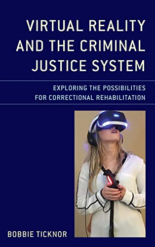 Virtual Reality and the Criminal Justice System: Exploring the Possibilities for Correctional Rehabilitation