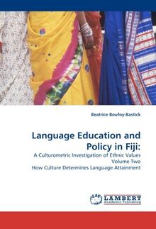 Language Education and Policy in Fiji:: A Culturometric Investigation of Ethnic Values Volume Two How Culture Determines Language Attainment