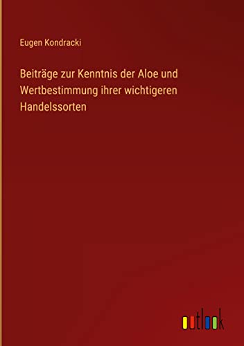Beiträge zur Kenntnis der Aloe und Wertbestimmung ihrer wichtigeren Handelssorten