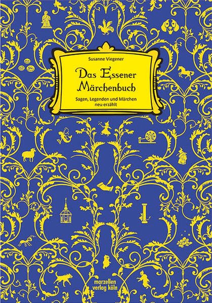 Das Essener Märchenbuch: Sagen, Legenden und Märchen aus Essen neu erzählt