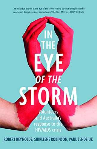 In the Eye of the Storm: Volunteers and Australia's Response to the HIV/AIDS Crisis : Volunteers and Australia's Response to the HIV/AIDS Crisis , ... Crisis , Shirleene Robinson, Paul Sendziu