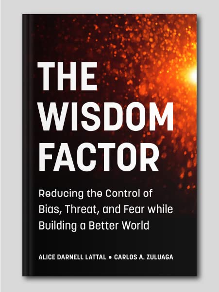 The Wisdom Factor: Reducing the Control of Bias, Threat, and Fear while Building a Better World