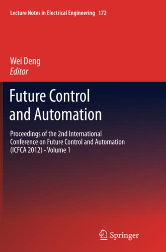 Future Control and Automation: Proceedings of the 2nd International Conference on Future Control and Automation (ICFCA 2012) - Volume 1 (Lecture Notes in Electrical Engineering, Band 1)