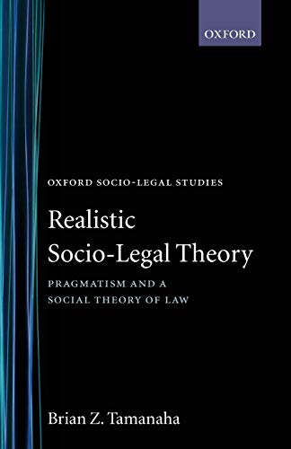 Realistic Socio-Legal Theory: Pragmatism and A Social Theory of Law (Oxford Socio-Legal Studies)