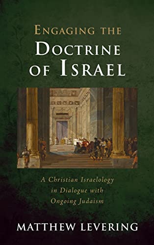 Engaging the Doctrine of Israel: A Christian Israelology in Dialogue with Ongoing Judaism (Engaging Doctrine)