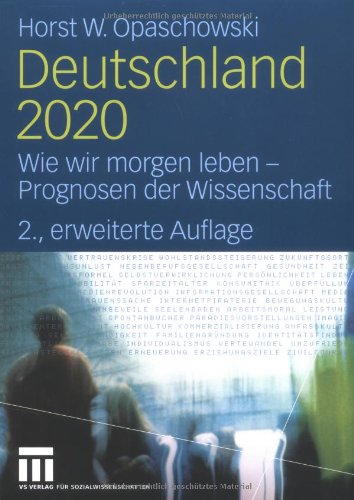 Deutschland 2020: Wie wir morgen leben - Prognosen der Wissenschaft