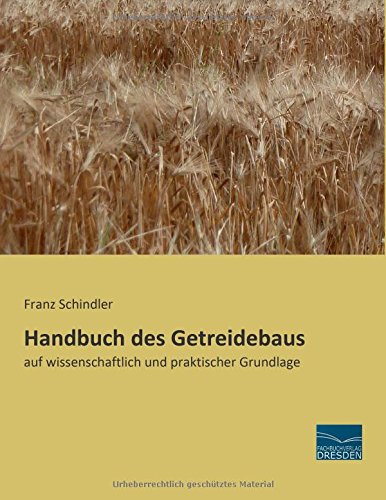 Handbuch des Getreidebaus: auf wissenschaftlich und praktischer Grundlage
