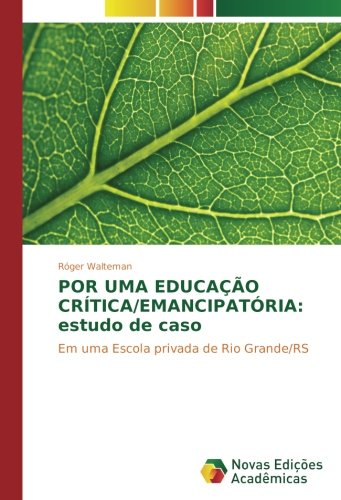 POR UMA EDUCAÇÃO CRÍTICA/EMANCIPATÓRIA: estudo de caso: Em uma Escola privada de Rio Grande/RS