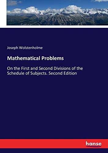 Mathematical Problems: On the First and Second Divisions of the Schedule of Subjects. Second Edition