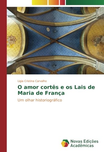 O amor cortês e os Lais de Maria de França: Um olhar historiográfico