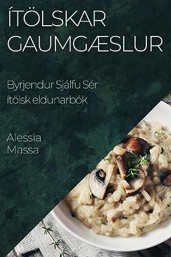 Ítölskar Gaumgæslur: Byrjendur Sjálfu Sér ítölsk eldunarbók