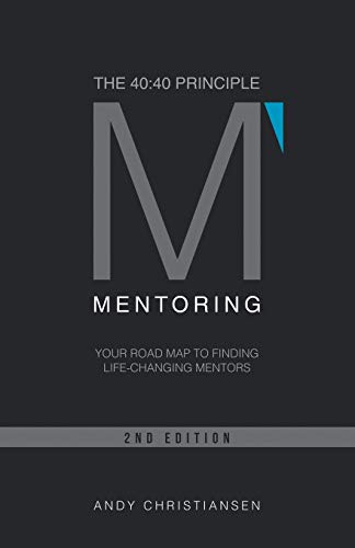 The 40:40 Principle: Your Road Map to Finding Life-Changing Mentors