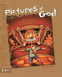 Wild Truth Journal-Pictures of God: 50 Life Lessons from the Scriptures for Junior Highers and Middle Schoolers (Youth Specialties S)