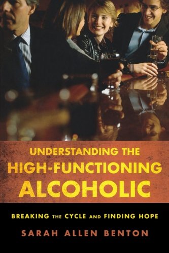 Understanding the High-Functioning Alcoholic: Breaking the Cycle and Finding Hope